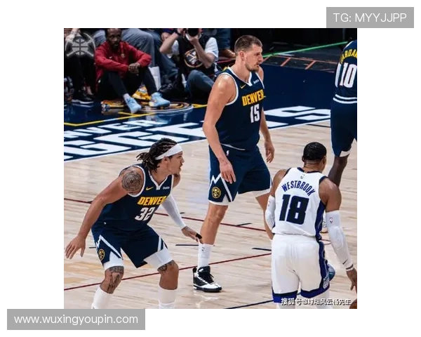 约基奇砍下34分率掘金主场击败国王 威少26分难救主奉献全面数据